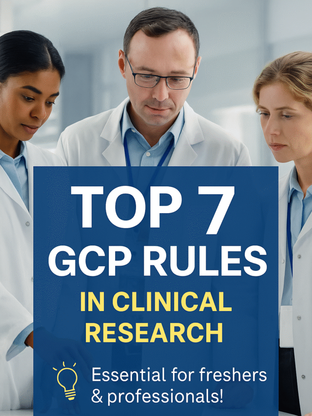 Top 7 GCP Rules in Clinical Research